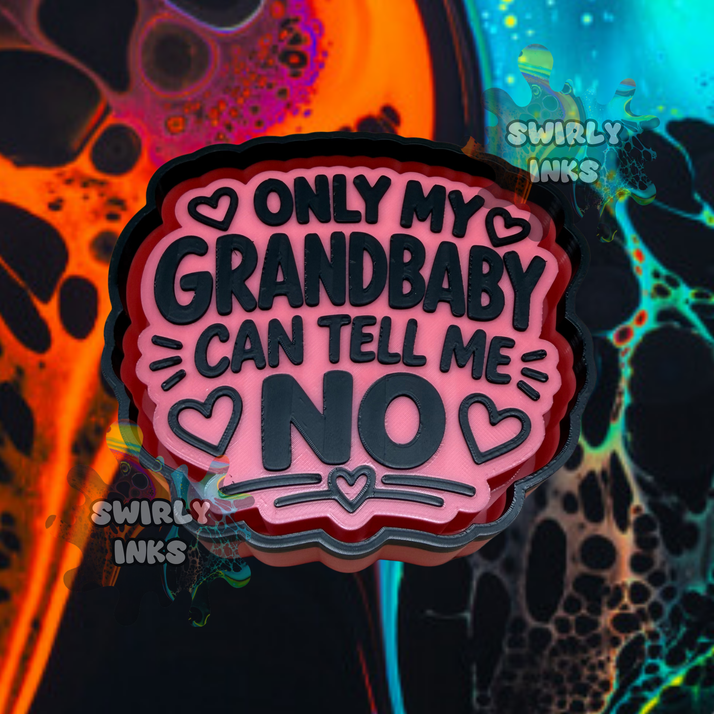 Only My Grandbaby Can Tell Me No Freshie Mold