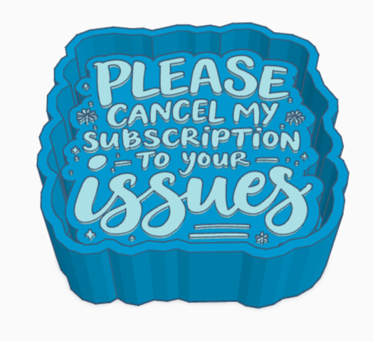 Please Cancel My Subscription to Your Issues Saying Freshie Mold
