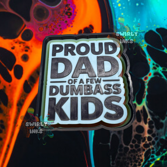 Proud Dad Of A Few Dumbass Kids Freshie Mold