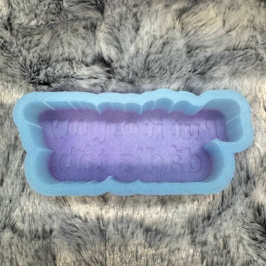 Put It On My Dad's Tab Saying Freshie Mold