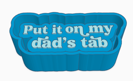 Put It On My Dad's Tab Saying Freshie Mold
