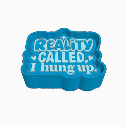 Reality Called I Hung Up Freshie Mold