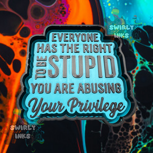 Everyone Has The Right To Be Stupid Freshie Mold