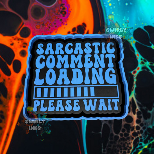 Sarcastic Comment Loading Please Wait Freshie Mold