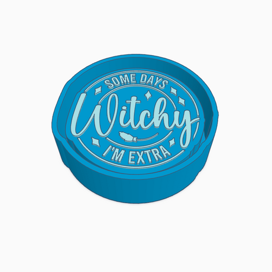 Some Days I'm Extra Witchy Round Freshie Mold