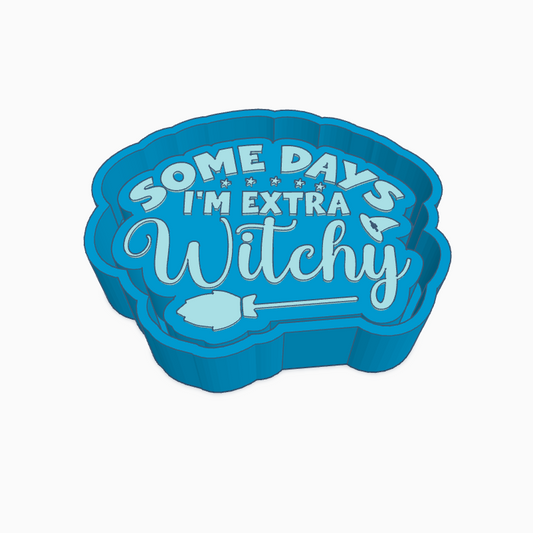 Some Days I'm Extra Witchy Saying Freshie Mold