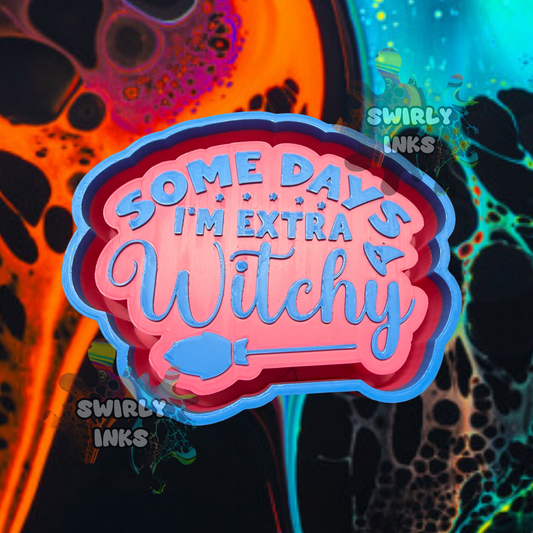 Some Days I'm Extra Witchy Saying Freshie Mold
