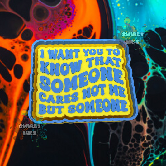 I Want You to Know Someone Cares.. Freshie Mold