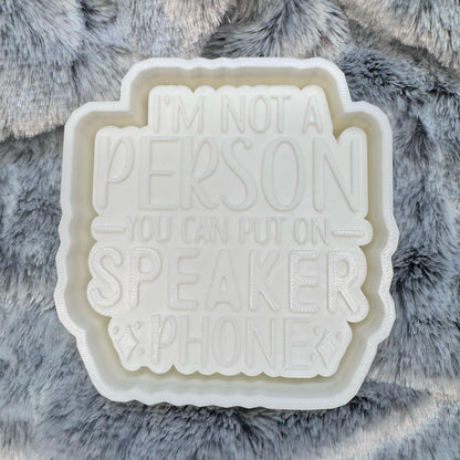 I'm Not A Person To Put On Speaker Phone Saying Freshie Mold
