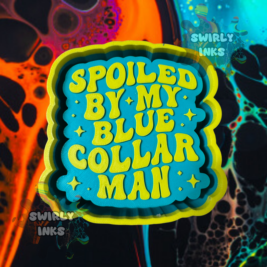Spoiled By My Blue Collar Man Freshie Mold
