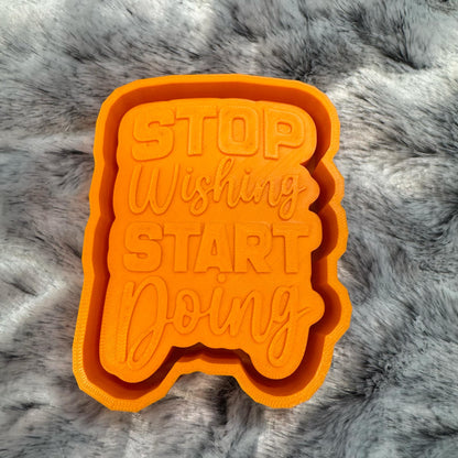 Stop Wishing Start Doing Saying Freshie Mold