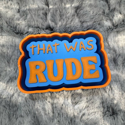 That Was Rude Saying Freshie Mold