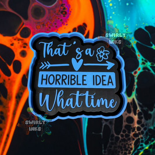 That's A Horrible Idea What Time Arrow Heart Freshie Mold