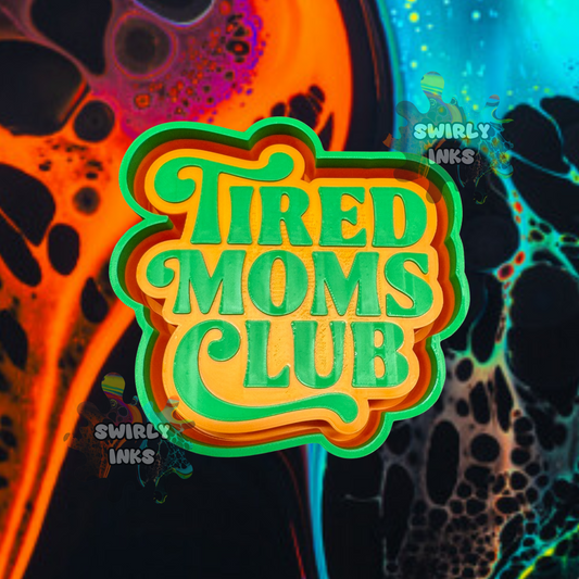 Tired Moms Club Freshie Mold