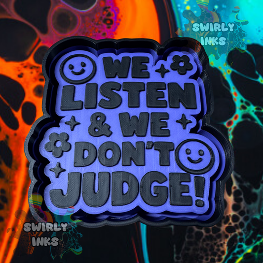 We Listen and Don't Judge Freshie Mold