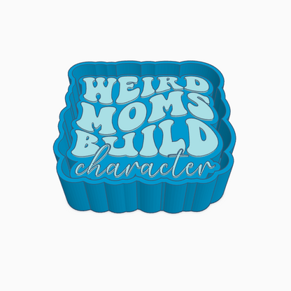 Weird Moms Build Character Freshie Mold
