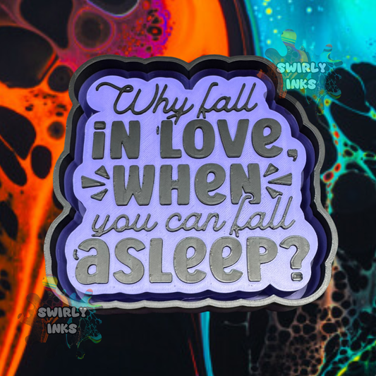 Why Fall In Love When You Can Fall Asleep Freshie Mold