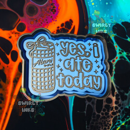 Yes I Ate Today Freshie Mold