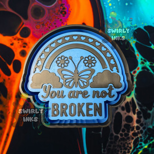 You Are Not Broken Freshie Mold