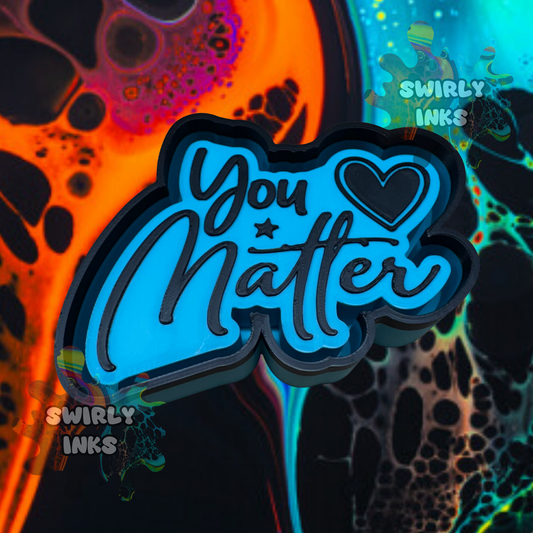 You Matter Freshie Mold
