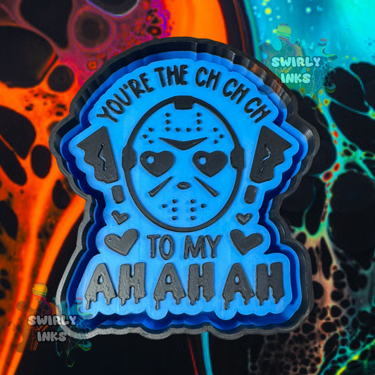 You're The CH CH CH to My AH AH AH Freshie Mold