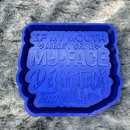 If My Mouth Doesn't Say It My Face Definitely Will Saying Freshie Mold