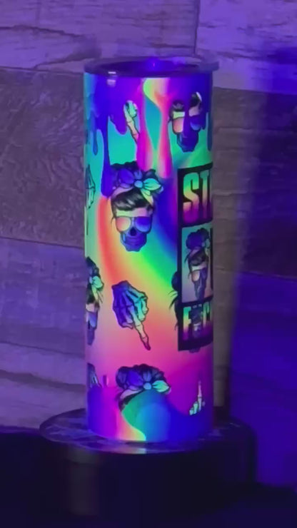 Straight out of F***S Tumbler - Black light Activated Ink.