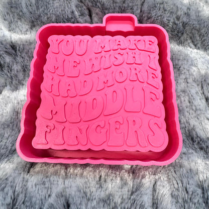 You Make Me Wish I Had More Middle Fingers Saying Freshie Mold